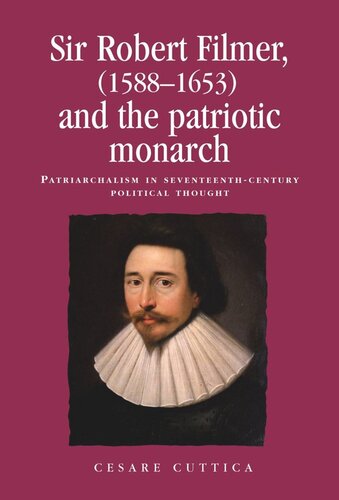 Sir Robert Filmer (1588–1653) and the patriotic monarch: Patriarchalism in seventeenth-century political thought