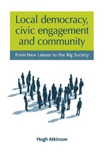 Local democracy, civic engagement and community: From New Labour to the Big Society