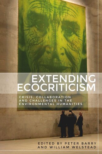 Extending ecocriticism: Crisis, collaboration and challenges in the environmental humanities