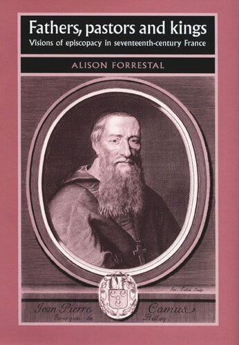 Fathers, Pastors and Kings: Visions of episcopacy in seventeenth-century France