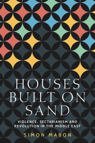 Houses built on sand: Violence, sectarianism and revolution in the Middle East