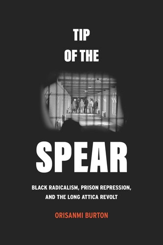 Tip of the Spear: Black Radicalism, Prison Repression, and the Long Attica Revolt