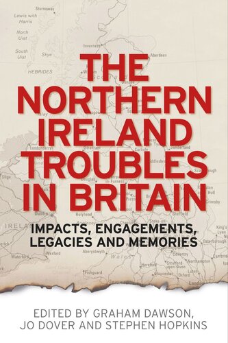 The Northern Ireland Troubles in Britain: Impacts, engagements, legacies and memories