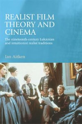 Realist film theory and cinema: The nineteenth-century Lukácsian and intuitionist realist traditions