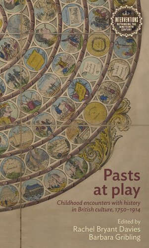 Pasts at play: Childhood encounters with history in British culture, 1750–1914