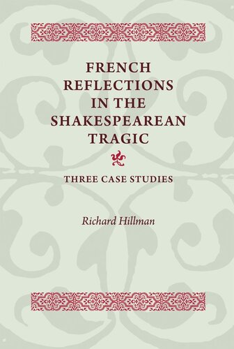 French Reflections in the Shakespearean Tragic: Three Case Studies