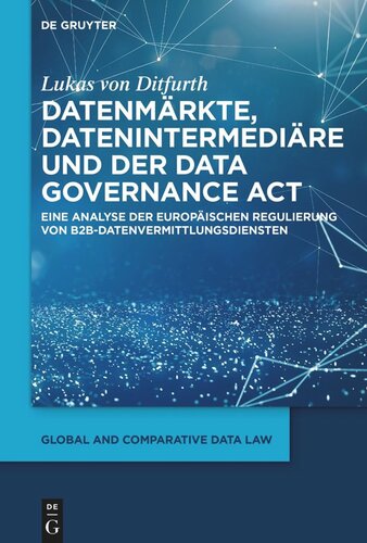 Datenmärkte, Datenintermediäre und der Data Governance Act: Eine Analyse der europäischen Regulierung von B2B-Datenvermittlungsdiensten