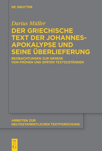 Der griechische Text der Johannesapokalypse und seine Überlieferung: Beobachtungen zur Genese von frühen und späten Textzuständen