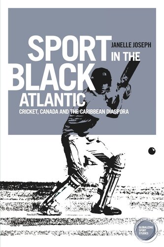 Sport in the Black Atlantic: Cricket, Canada and the Caribbean diaspora