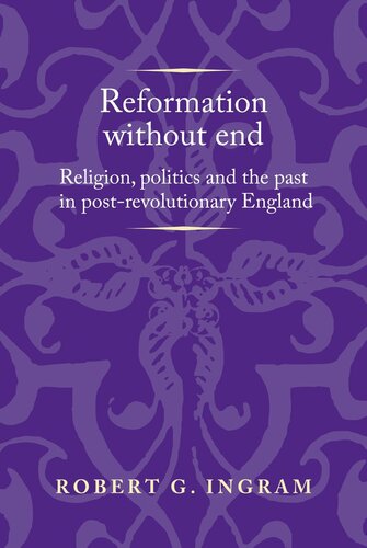 Reformation without end: Religion, politics and the past in post-revolutionary England