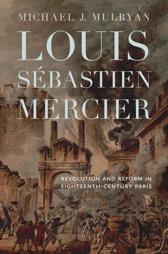 Louis Sébastien Mercier: Revolution and Reform in Eighteenth-Century Paris