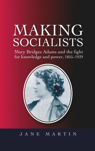 Making socialists: Mary Bridges Adams and the fight for knowledge and power, 1855–1939