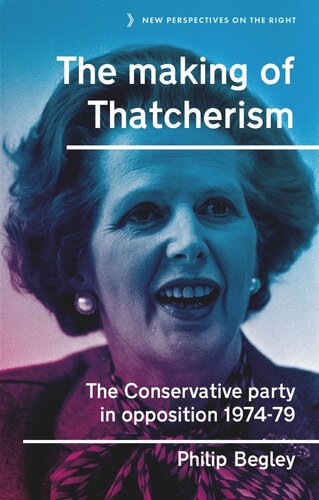 The making of Thatcherism: The Conservative Party in opposition, 1974–79