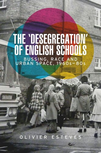 The 'desegregation' of English schools: Bussing, race and urban space, 1960s–80s