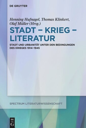 Stadt − Krieg − Literatur: Stadt und Urbanität unter den Bedingungen des Krieges 1914−1945