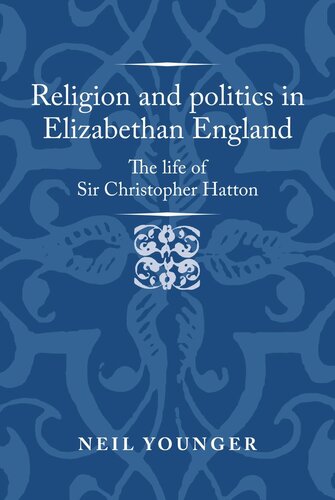 Religion and politics in Elizabethan England: The life of Sir Christopher Hatton