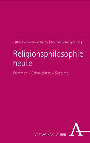 Religionsphilosophie heute: Stimmen - Schauplätze - Systeme