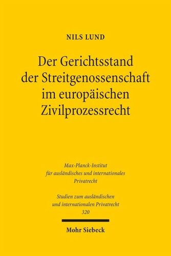 Der Gerichtsstand der Streitgenossenschaft im europäischen Zivilprozessrecht: Allgemeine Lehren, Anwendung im Patent- und Kartelldeliktsrecht