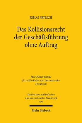 Das Kollisionsrecht der Geschäftsführung ohne Auftrag: Zugleich ein Beitrag zu den methodischen Grundlagen des (europäischen) Kollisionsrechts