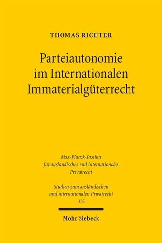 Parteiautonomie im Internationalen Immaterialgüterrecht: Eine rechtsvergleichende Untersuchung de lege lata und de lege ferenda