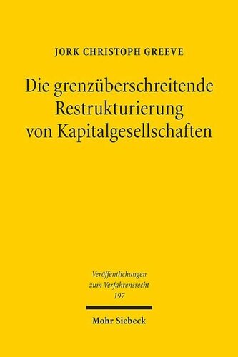 Die grenzüberschreitende Restrukturierung von Kapitalgesellschaften: Eine Untersuchung der Richtlinie (EU) 2019/1023 aus der Perspektive des Internationalen Privat- und Verfahrensrechts