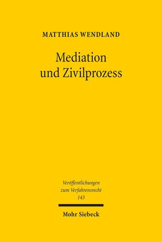 Mediation und Zivilprozess: Dogmatische Grundlagen einer allgemeinen Konfliktbehandlungslehre