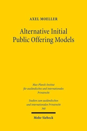 Alternative Initial Public Offering Models: The Law and Economics of Shell Company Listings in German Capital Markets (Studien Zum Auslandischen Und Internationalen Privatrecht)