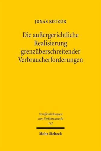 Die außergerichtliche Realisierung grenzüberschreitender Verbraucherforderungen: Eine rechtsvergleichende Untersuchung zur Bedeutung der Verbraucherschlichtung