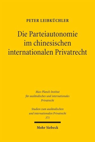 Die Parteiautonomie im chinesischen internationalen Privatrecht: Das Recht der Volksrepublik China im Lichte eines Vergleichs mit deutschem und europäischem Kollisionsrecht