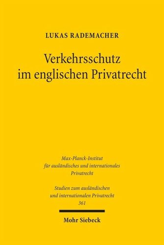 Verkehrsschutz im englischen Privatrecht: Zur Beständigkeit von Erwerbsvorgängen nach englischem Sachen-, Stellvertretungs-, Abtretungs- und Bereicherungsrecht