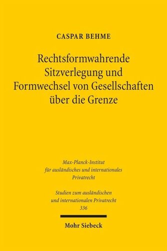 Rechtsformwahrende Sitzverlegung und Formwechsel von Gesellschaften über die Grenze: Ein Beitrag zum Prinzip der gegenseitigen Anerkennung im europäischen Gesellschaftsrecht