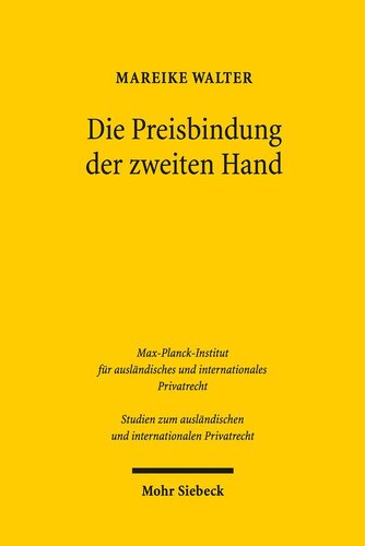 Die Preisbindung der zweiten Hand: Eine Neubewertung im Licht der ökonomischen Analyse und des US-amerikanischen, europäischen, deutschen und ... und internationalen Privatrecht, Band 386)