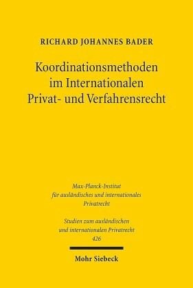 Koordinationsmethoden im Internationalen Privat- und Verfahrensrecht: Dissertationsschrift
