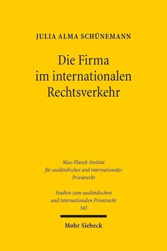 Die Firma im internationalen Rechtsverkehr: Zum Kollisionsrecht der Firma unter besonderer Berücksichtigung des Rechts der Europäischen Union