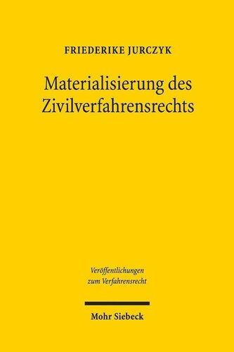 Materialisierung des Zivilverfahrensrechts: Der Einfluss schuldvertraglicher Sonderwertungen zugunsten des Schwächeren auf das Erkenntnisverfahren ... zum Verfahrensrecht, Band 157)