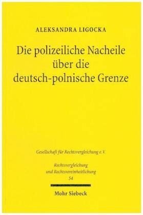 Die polizeiliche Nacheile über die deutsch-polnische Grenze: Zu den Voraussetzungen und der Ausübung grenzüberschreitender Verfolgungen. Dissertationsschrift