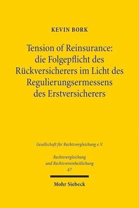 Tension of Reinsurance: die Folgepflicht des Rückversicherers im Licht des Regulierungsermessens des Erstversicherers: Dissertationsschrift