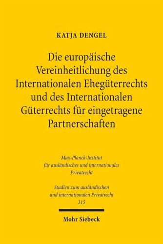 Die europäische Vereinheitlichung des Internationalen Ehegüterrechts und des Internationalen Güterrechts für eingetragene Partnerschaften
