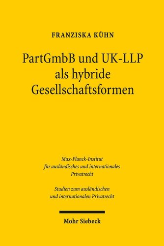 PartGmbB und UK-LLP als hybride Gesellschaftsformen: Eine rechtsvergleichende Würdigung der Haftungsrisiken im Innen- und Außenverhältnis, des ... und internationalen Privatrecht, Band 389)