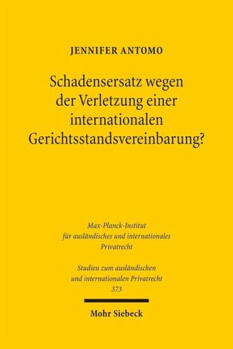 Schadensersatz wegen der Verletzung einer internationalen Gerichtsstandsvereinbarung?: Eine Untersuchung von Schadensersatz- und anderen materiellrechtlichen Erstattungsansprüchen wegen der Missachtung einer internationalen Gerichtsstandsvereinbarung