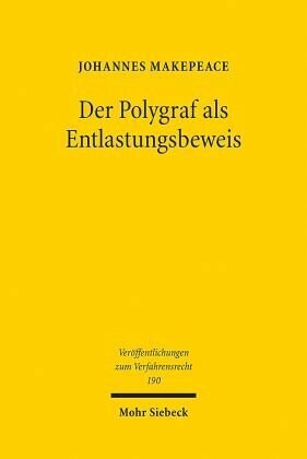 Der Polygraf als Entlastungsbeweis: Grenzen, Probleme und Lösungen bei der Begutachtung von Aussagen im Strafverfahren