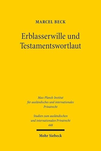 Erblasserwille und Testamentswortlaut: Eine vergleichende Untersuchung des deutschen und englischen Rechts zur Reformation und Kassation einseitiger testamentarischer Verfügungen