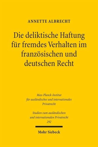 Die deliktische Haftung für fremdes Verhalten im französischen und deutschen Recht: Eine rechtsvergleichende Untersuchung unter besonderer Berücksichtigung der Blieck-Rechtsprechung der Cour de cassation