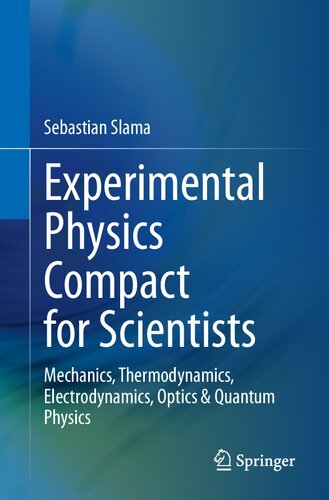 Experimental Physics Compact for Scientists: Mechanics, Thermodynamics, Electrodynamics, Optics & Quantum Physics
