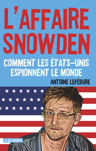 L'affaire Snowden. Comment les Etas-Unis espionnent le monde