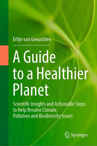 A Guide to a Healthier Planet : Scientific Insights and Actionable Steps to Help Resolve Climate, Pollution and Biodiversity Issues