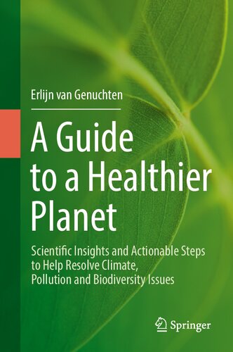 A Guide to a Healthier Planet : Scientific Insights and Actionable Steps to Help Resolve Climate, Pollution and Biodiversity Issues