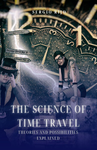 The Science of Time Travel:  Theories and Possibilities Explained