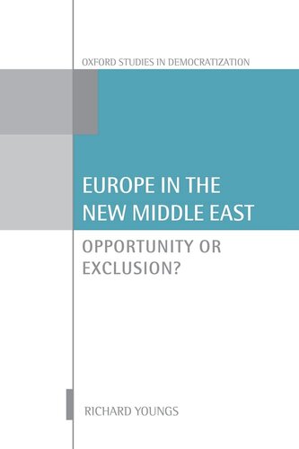 Europe in the New Middle East: Opportunity or Exclusion (Oxford Studies in Democratization)