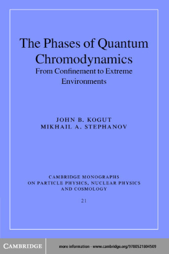 The Phases of Quantum Chromodynamics : From Confinement to Extreme Environments (Cambridge Monographs on Particle Physics, Nuclear Physics and Cosmology)